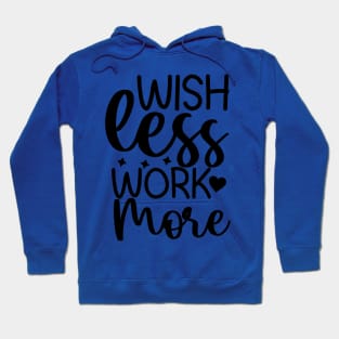 Wish Less Work More Hoodie